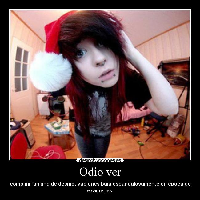 Odio ver - como mi ranking de desmotivaciones baja escandalosamente en época de exámenes.