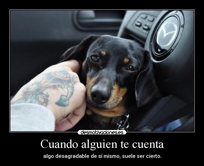 Cuando alguien te cuenta - algo desagradable de sí mismo, suele ser cierto.