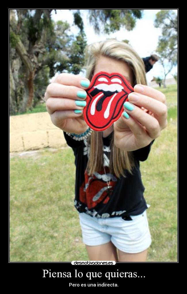 Piensa lo que quieras... -