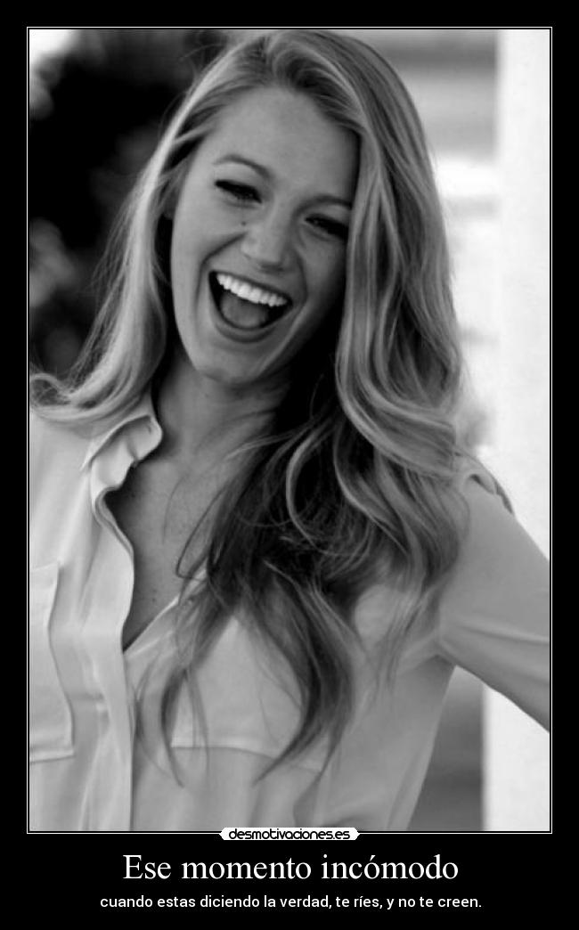 Ese momento incómodo - cuando estas diciendo la verdad, te ríes, y no te creen.
