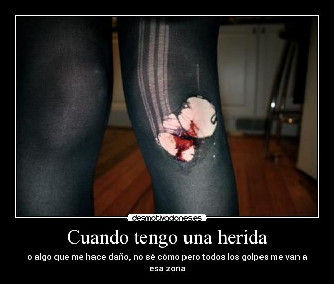 Cuando tengo una herida -