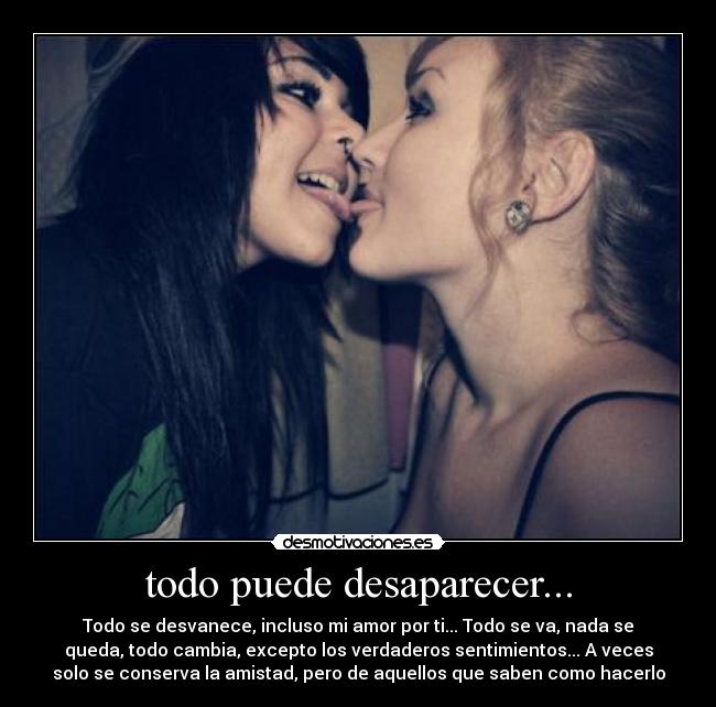 todo puede desaparecer... -