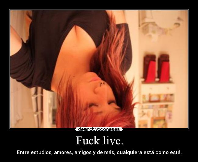 Fuck live. - 