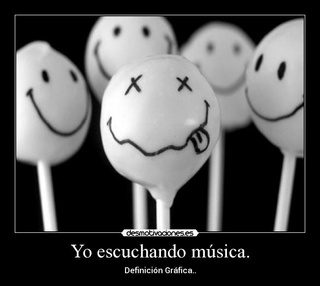 Yo escuchando música. - Definición Gráfica..
