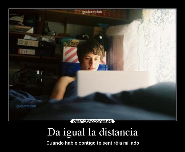 Da igual la distancia - Cuando hable contigo te sentiré a mi lado