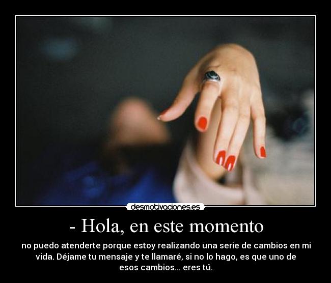 - Hola, en este momento -