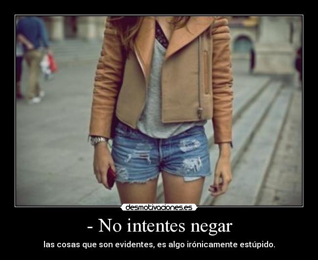 - No intentes negar - 