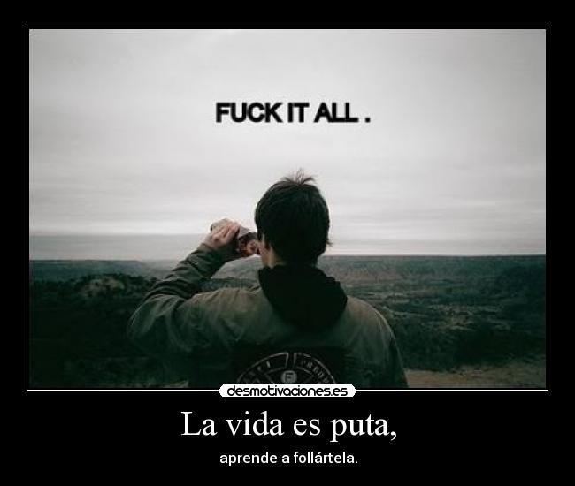 La vida es puta, - 