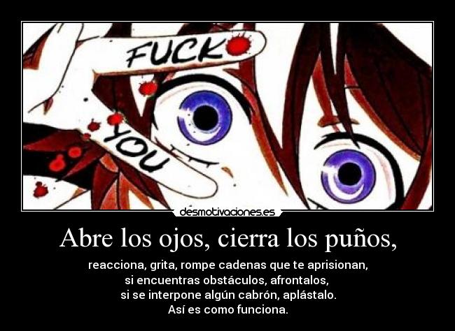 Abre los ojos, cierra los puños, -