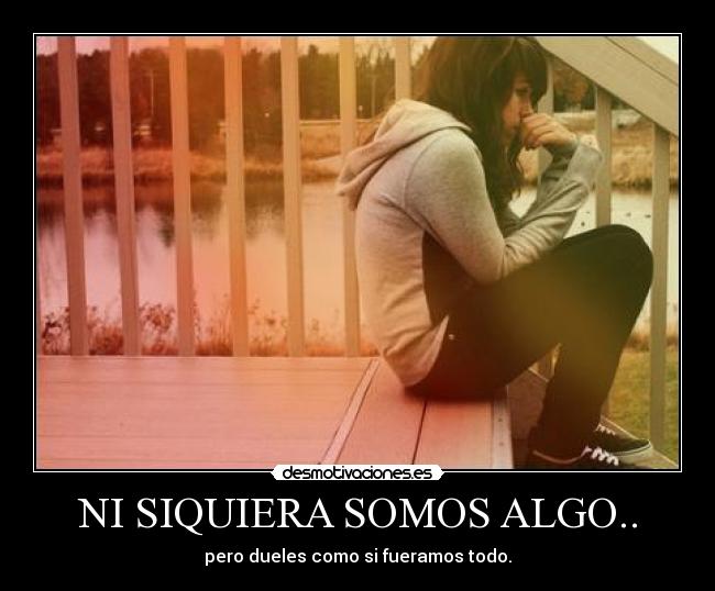 NI SIQUIERA SOMOS ALGO.. - 