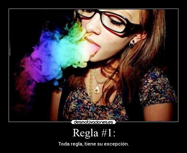 Regla #1: - Toda regla, tiene su excepción.