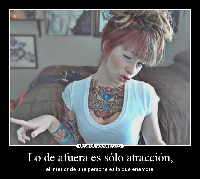 Lo de afuera es sólo atracción, -