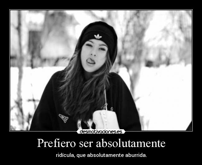 Prefiero ser absolutamente -