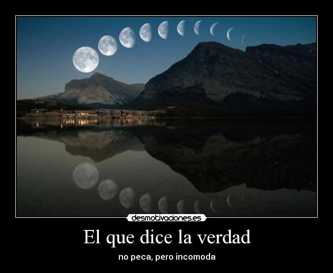 El que dice la verdad - no peca, pero incomoda