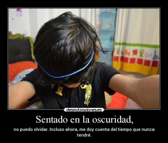 Sentado en la oscuridad, -