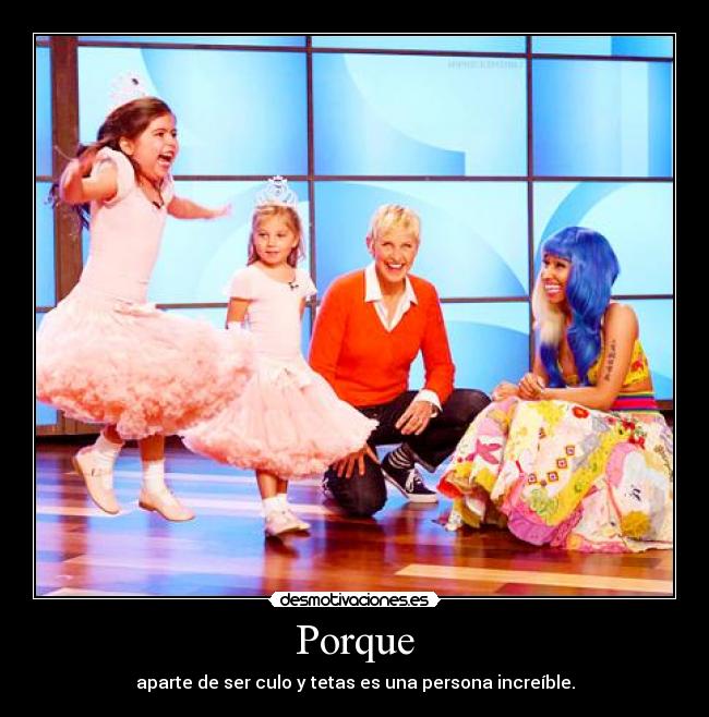 Porque - aparte de ser culo y tetas es una persona increíble.