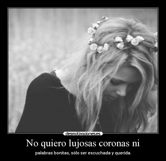 No quiero lujosas coronas ni -