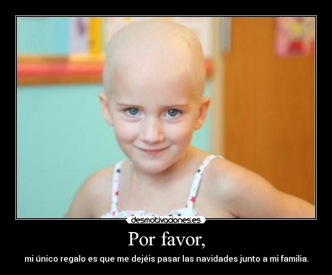 Por favor, - mi único regalo es que me dejéis pasar las navidades junto a mi familia.