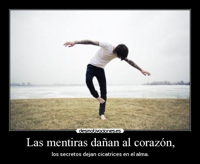 Las mentiras dañan al corazón, - 