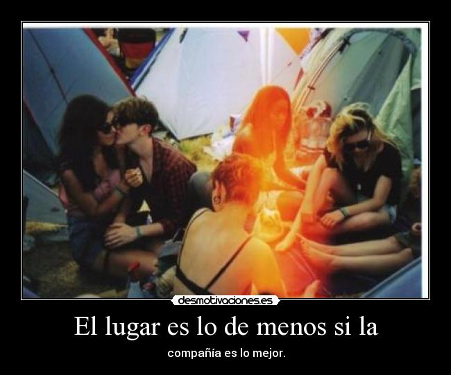 El lugar es lo de menos si la -