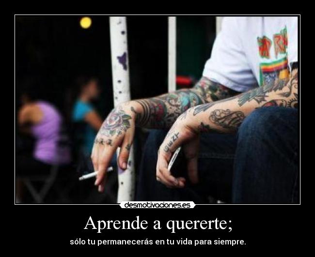 Aprende a quererte; -