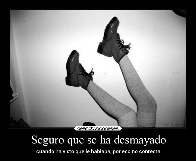 Seguro que se ha desmayado -