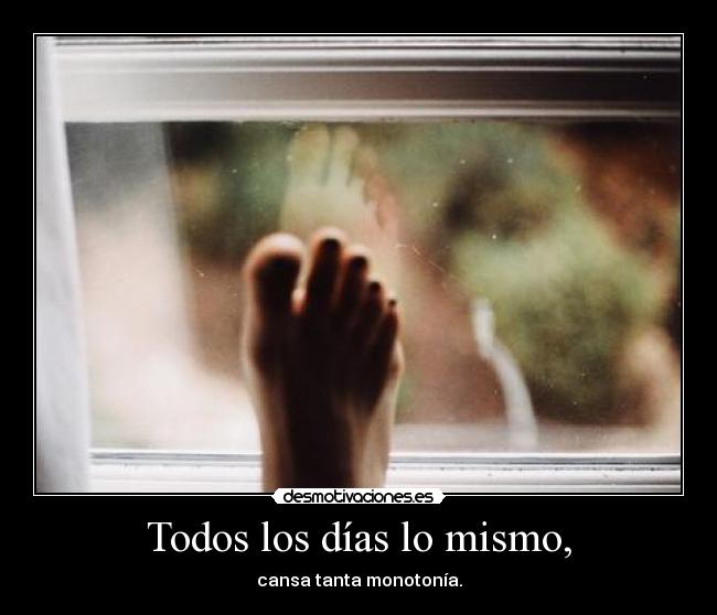 carteles monotonia rutina todos los dias mismo harta cansada desmotivaciones