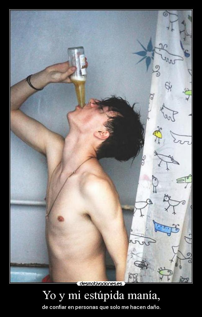 Yo y mi estúpida manía, -