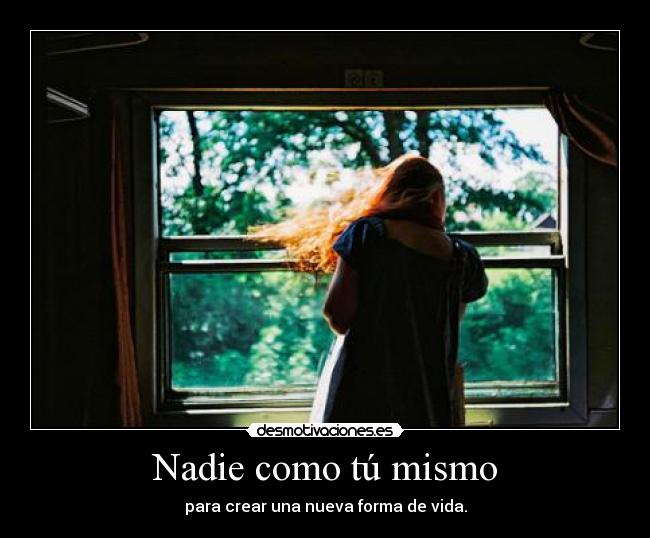 Nadie como tú mismo - para crear una nueva forma de vida.