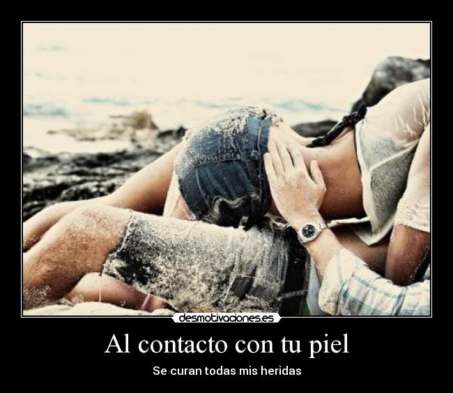 Al contacto con tu piel - Se curan todas mis heridas