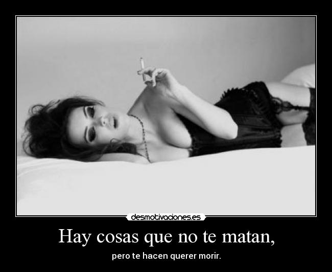Hay cosas que no te matan, - 