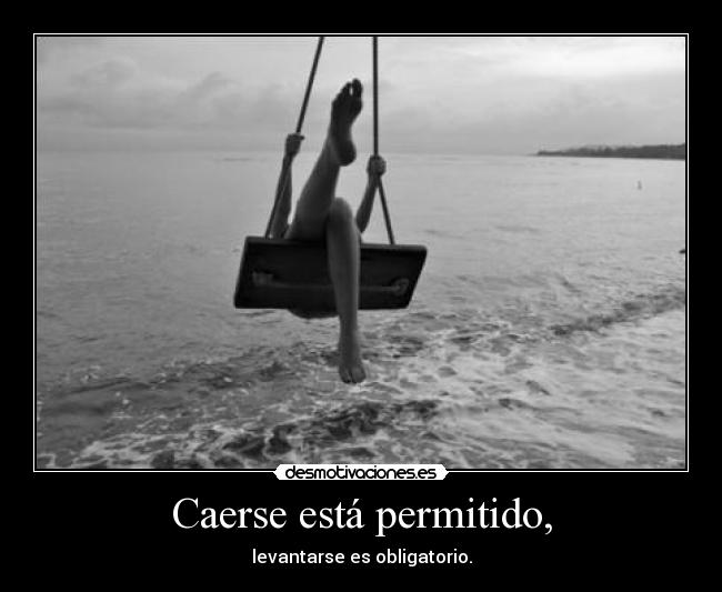 Caerse está permitido, - levantarse es obligatorio.