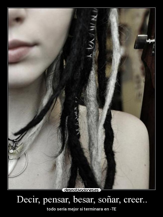 Decir, pensar, besar, soñar, creer.. -