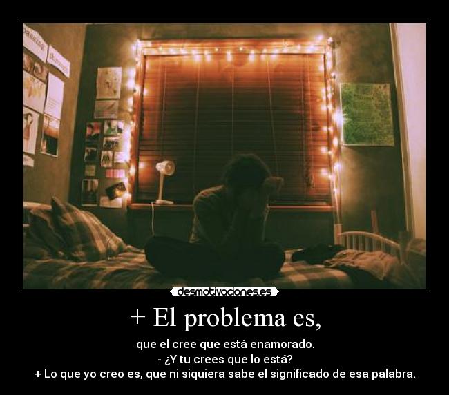 + El problema es, -