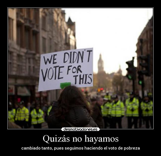 carteles votare partido verde que seguiremos igual mal pero menos nos damos cuenta desmotivaciones