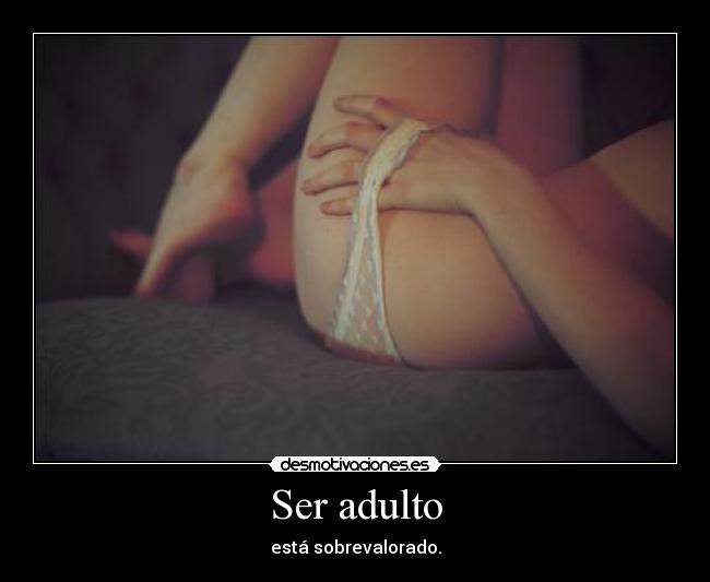 Ser adulto - está sobrevalorado.