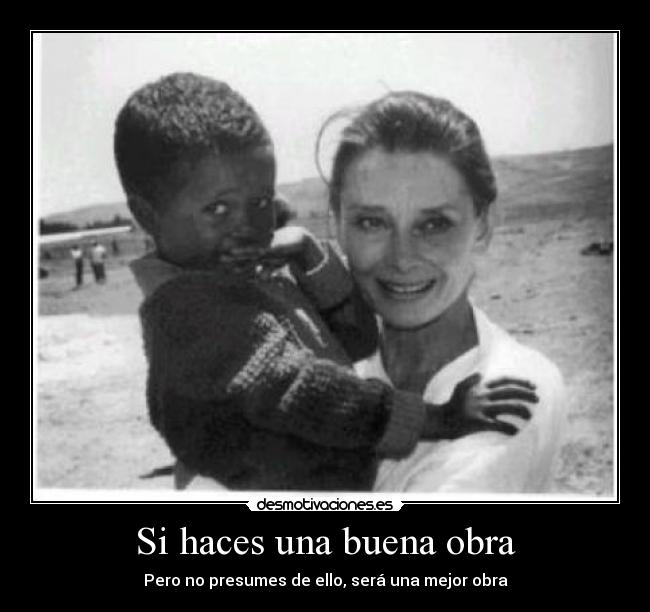 Si haces una buena obra - Pero no presumes de ello, será una mejor obra