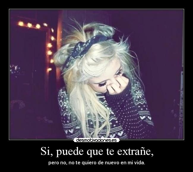 Si, puede que te extrañe, -