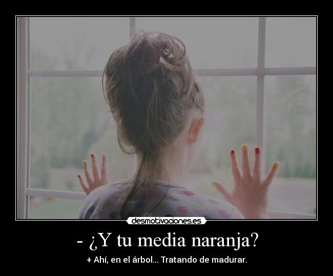 - ¿Y tu media naranja? -