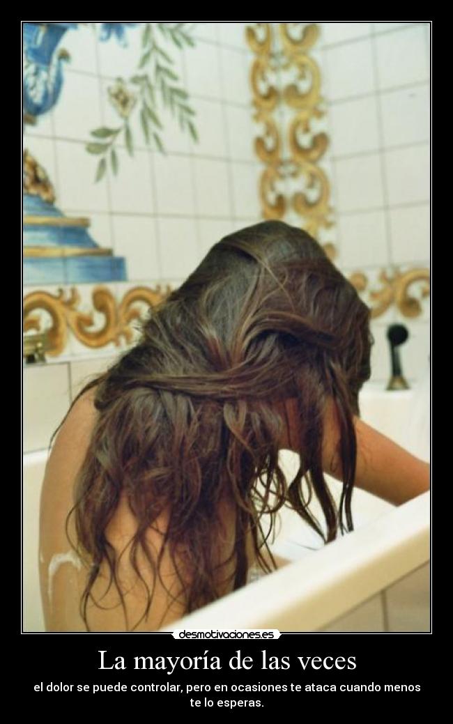 La mayoría de las veces - el dolor se puede controlar, pero en ocasiones te ataca cuando menos te lo esperas.