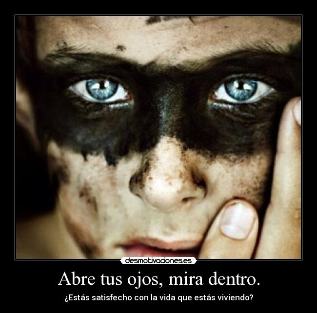 Abre tus ojos, mira dentro. - 