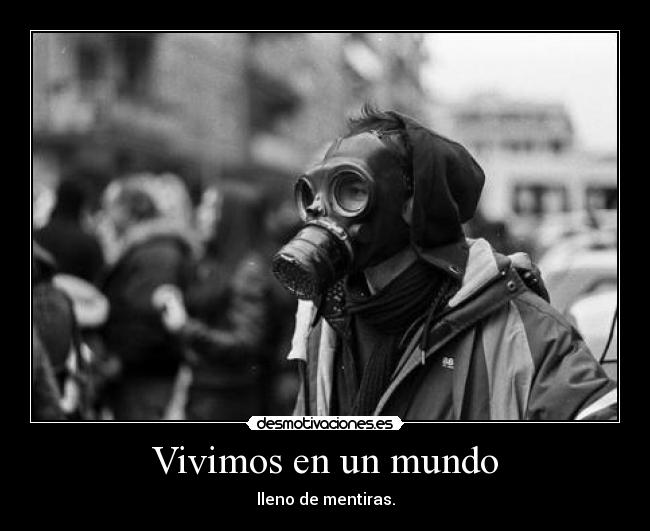 Vivimos en un mundo - lleno de mentiras.