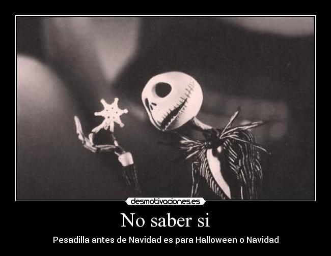 No saber si - Pesadilla antes de Navidad es para Halloween o Navidad