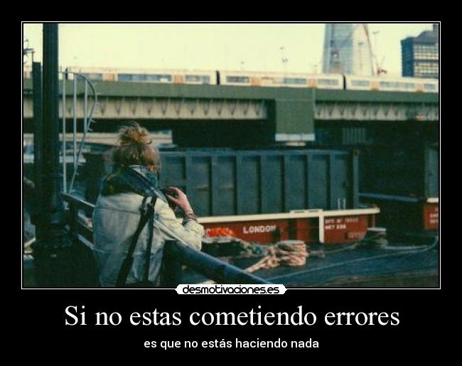 Si no estas cometiendo errores - 