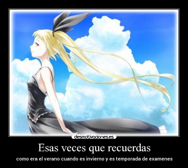 Esas veces que recuerdas - como era el verano cuando es invierno y es temporada de examenes