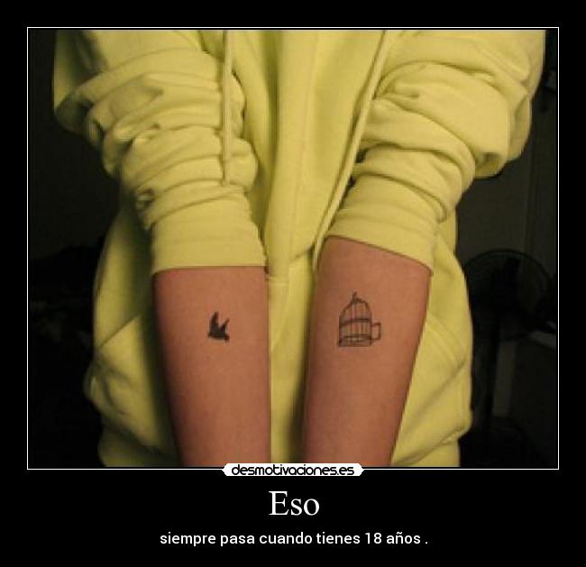 Eso - siempre pasa cuando tienes 18 años .