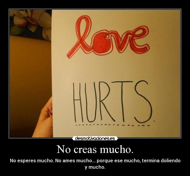 No creas mucho. - 