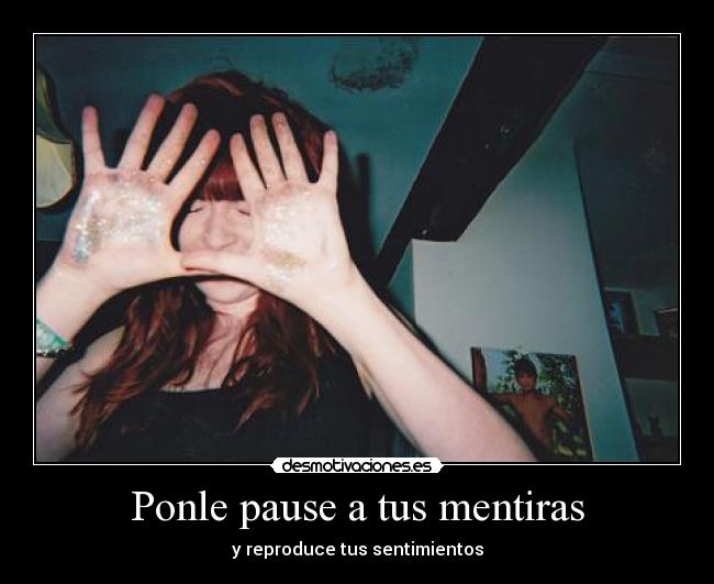 Ponle pause a tus mentiras - 
