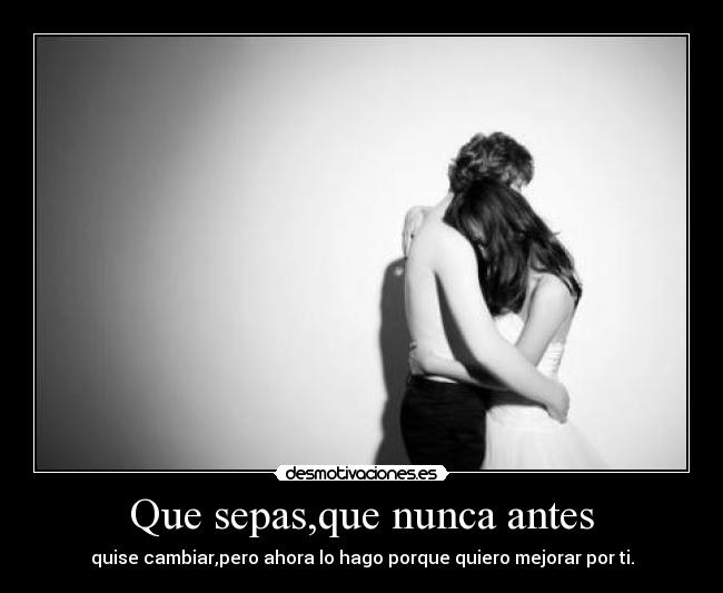 Que sepas,que nunca antes -