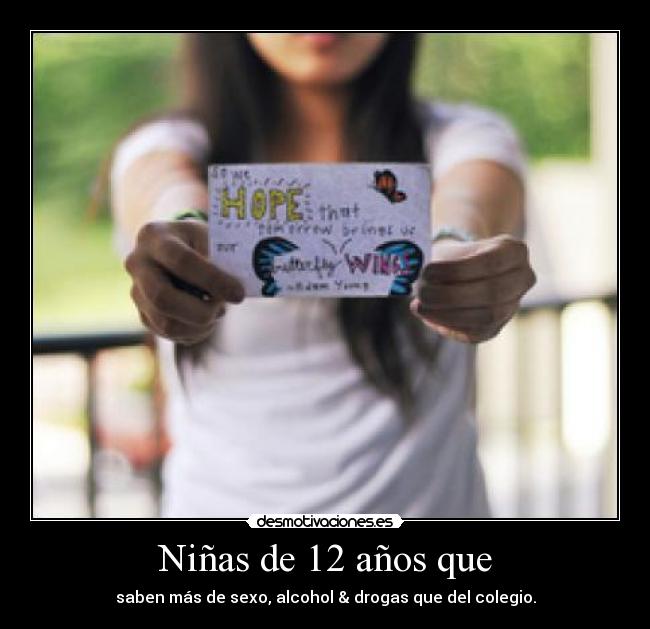 Niñas de 12 años que - saben más de sexo, alcohol & drogas que del colegio.